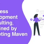 Business Development Consulting, Explained by Marketing Maven